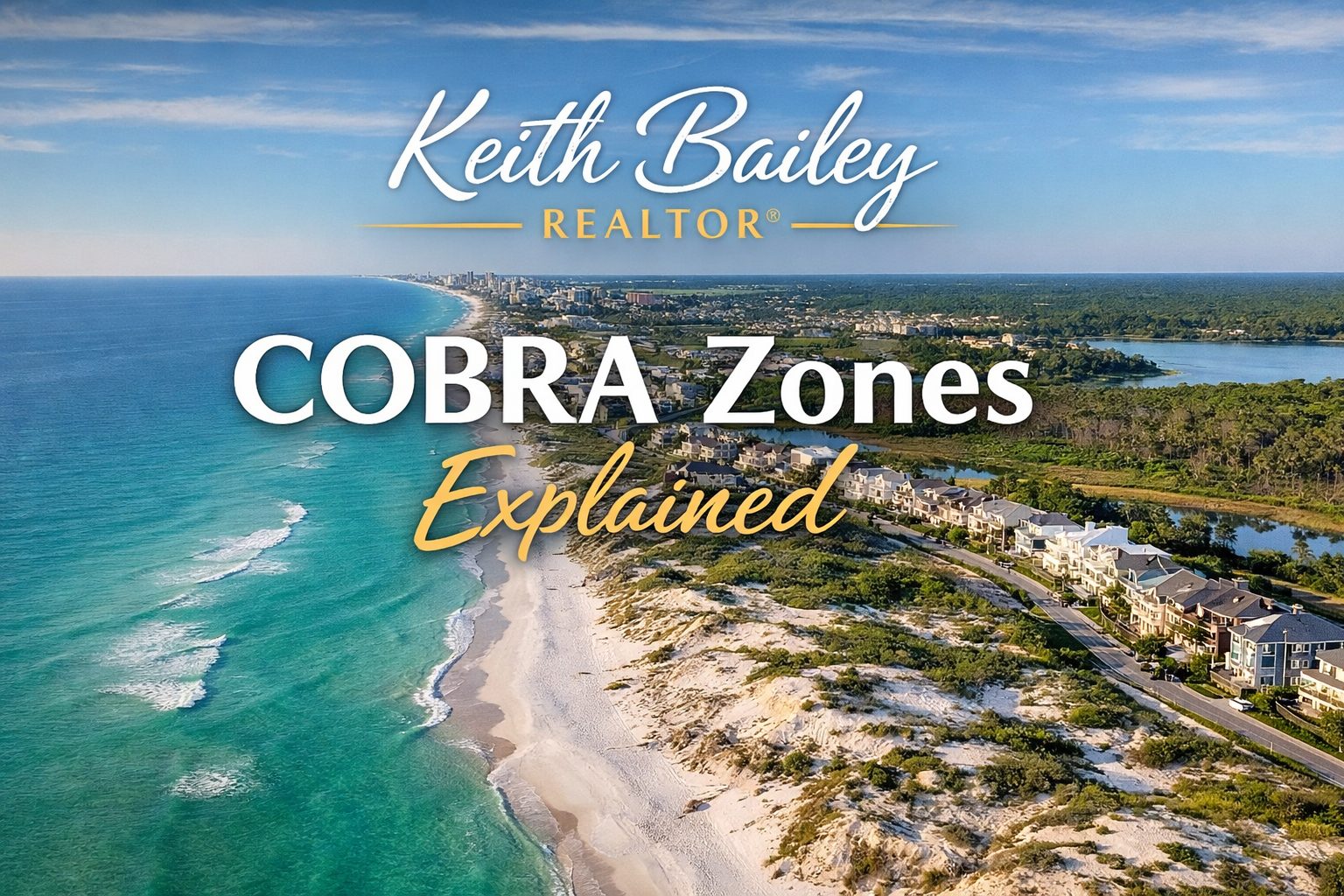 Aerial view of Florida’s Emerald Coast showing coastal homes and dunes with text overlay reading “COBRA Zones Explained” by Keith Bailey Realtor