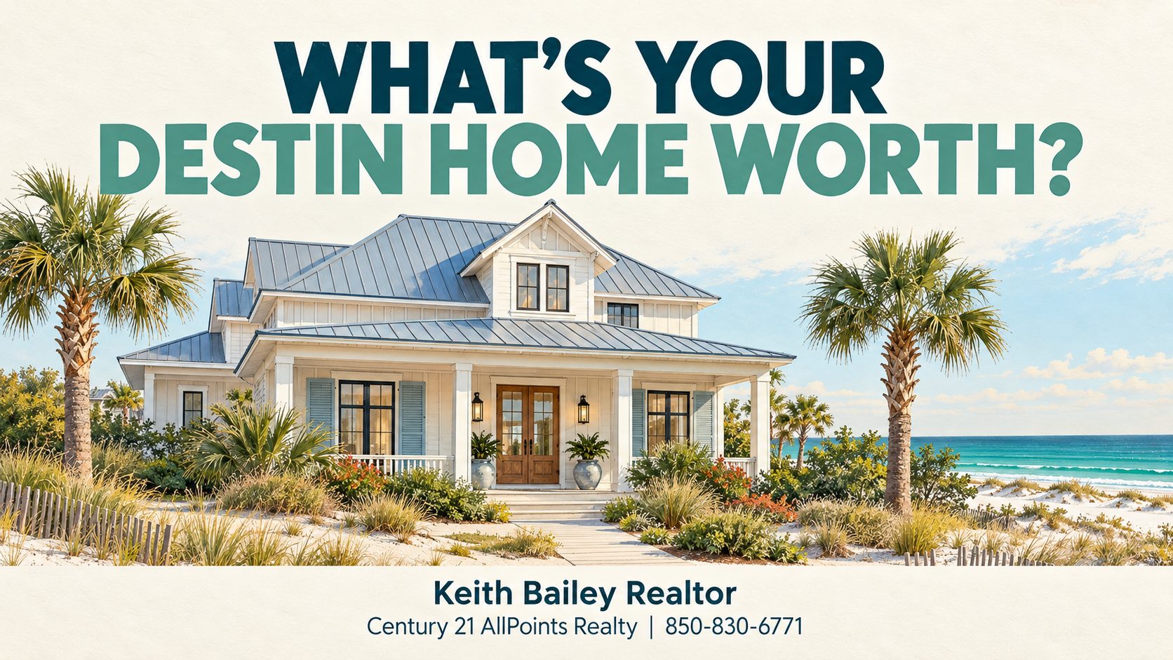 Coastal home illustration with “What’s Your Destin Home Worth?” and Keith Bailey Realtor’s contact information.